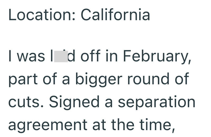 Location: California I was I d off in February, part of a bigger round of cuts. Signed a separation agreement at the time,