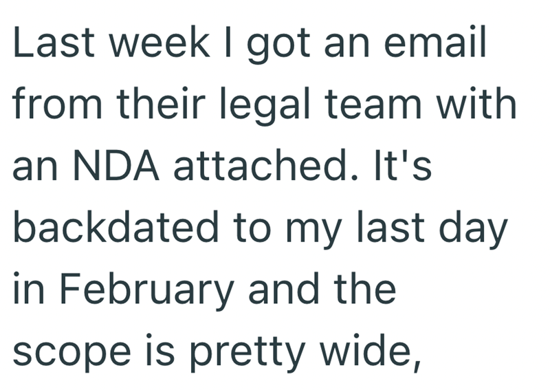 Last week I got an email from their legal team with an NDA attached. It's backdated to my last day in February and the scope is pretty wide,