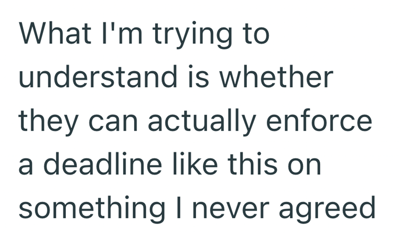 What I'm trying to understand is whether they can actually enforce. a deadline like this on something I never agreed