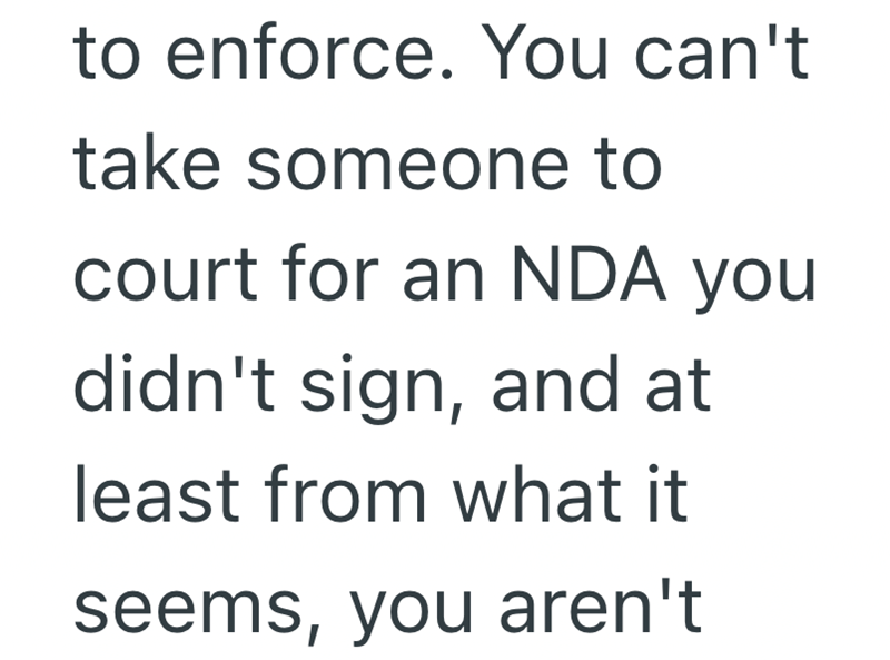 to enforce. You can't take someone to court for an NDA you didn't sign, and at least from what it seems, you aren't