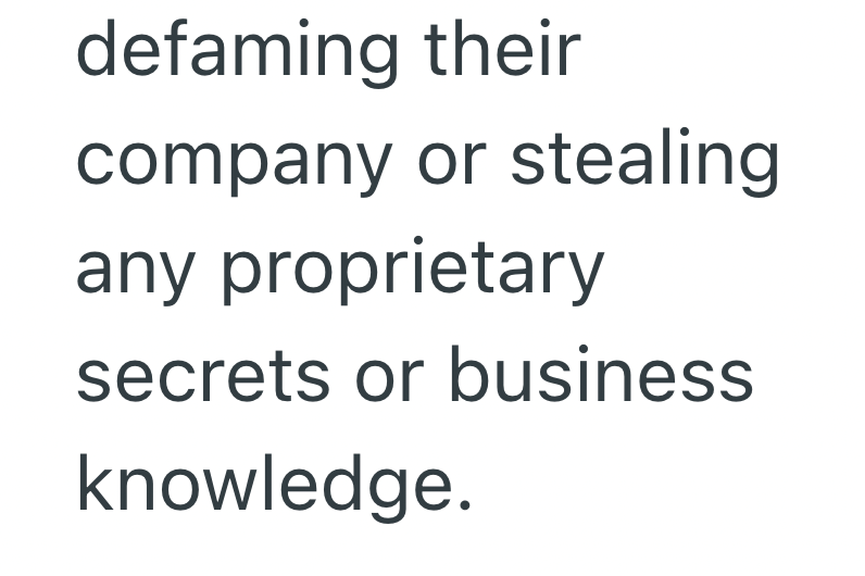 defaming their company or stealing any proprietary secrets or business knowledge.