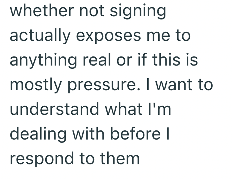 whether not signing actually exposes me to anything real or if this is mostly pressure. I want to understand what I'm dealing with before I respond to them
