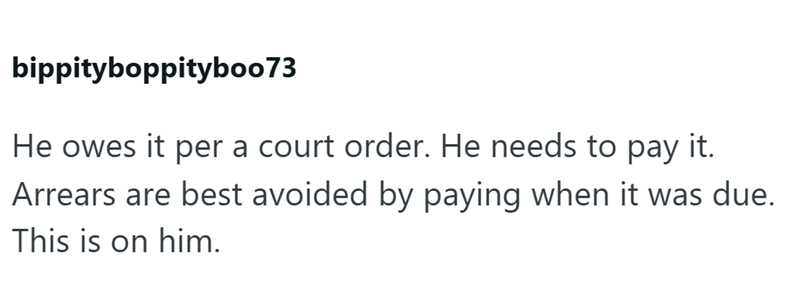 bippityboppityboo73 He owes it per a court order. He needs to pay it. Arrears are best avoided by paying when it was due. This is on him.