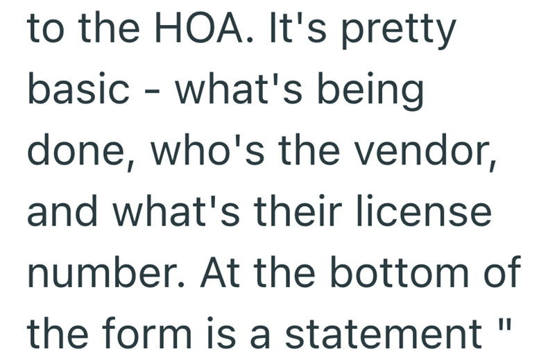 to the HOA. It's pretty basic - what's being done, who's the vendor, and what's their license number. At the bottom of the form is a statement