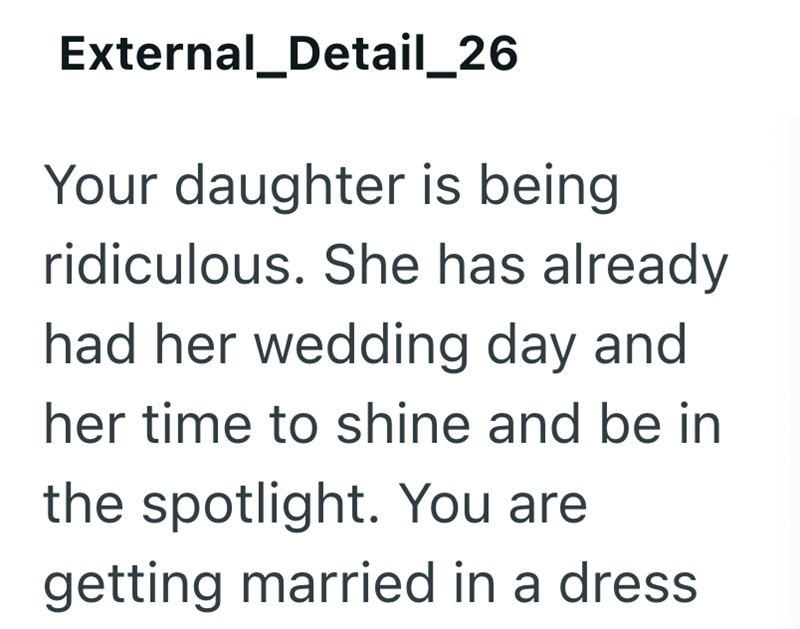 External_Detail_26 Your daughter is being ridiculous. She has already had her wedding day and her time to shine and be in the spotlight. You are getting married in a dress