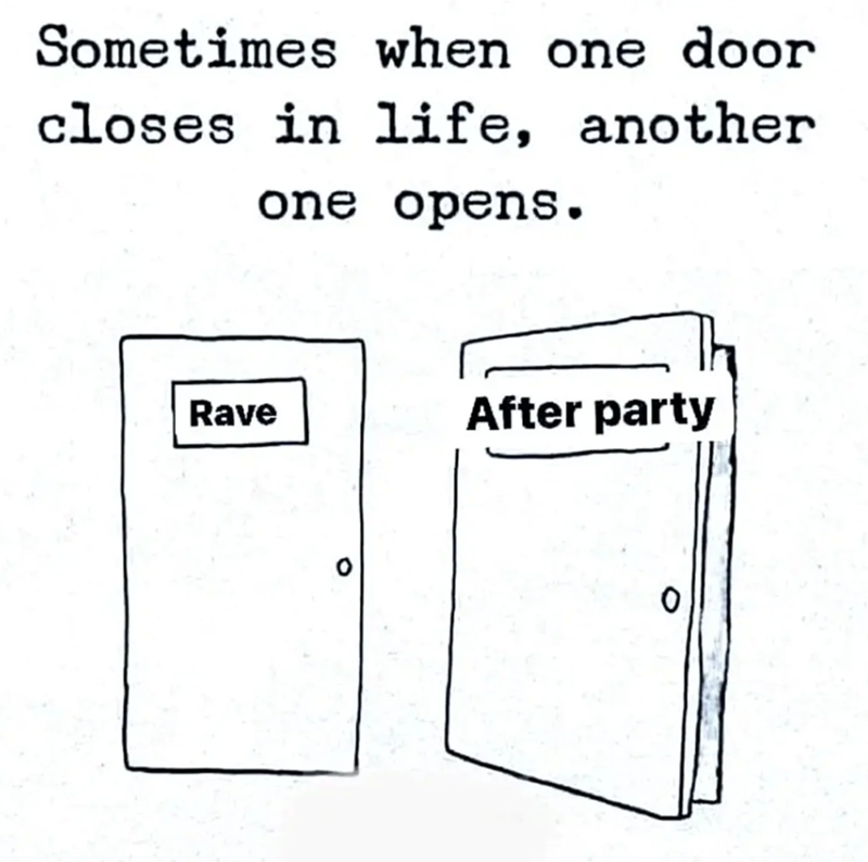Sometimes when one door closes in life, another one opens. Rave After party 0