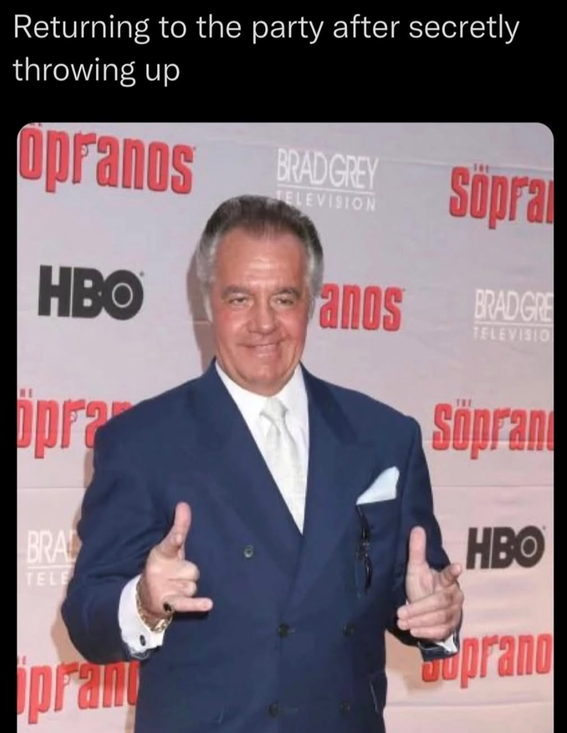 Returning to the party after secretly throwing up BRAD GREY SOpra TELEVISION opranos HBO anos BRAD GRE TELEVISIO opra BRA TELE Sopran HBO pran prano