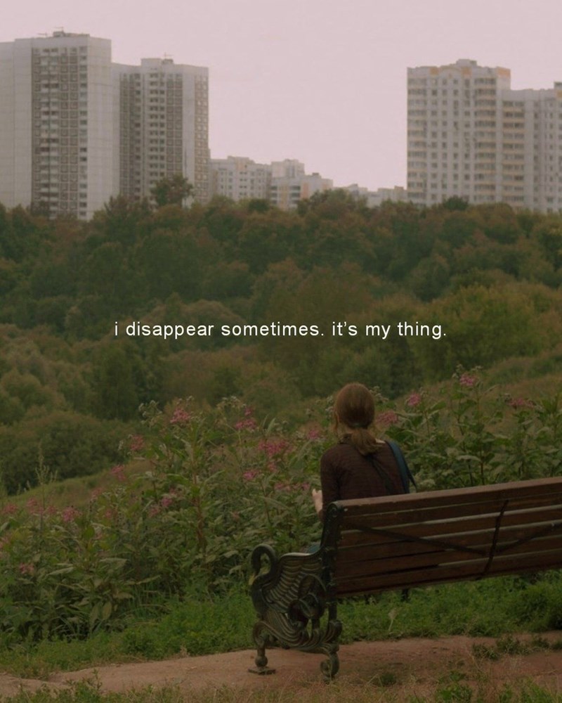 i disappear sometimes. it's my thing.