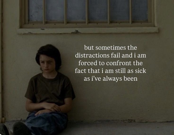 but sometimes the distractions fail and i am forced to confront the fact that i am still as sick as i've always been