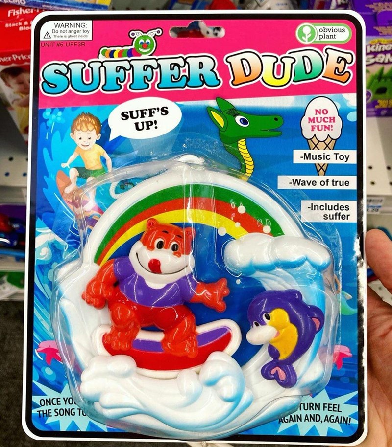 Fisher Stack & Blo ner Price WARNING: Do not anger toy There is ghost inside UNIT #5-UFF3R obvious plant Kine SON SUFFER DUDE SUFF'S UP! NO MUCH FUN! -Music Toy -Wave of true -Includes suffer ONCE YOU THE SONG TO TURN FEEL AGAIN AND, AGAIN!