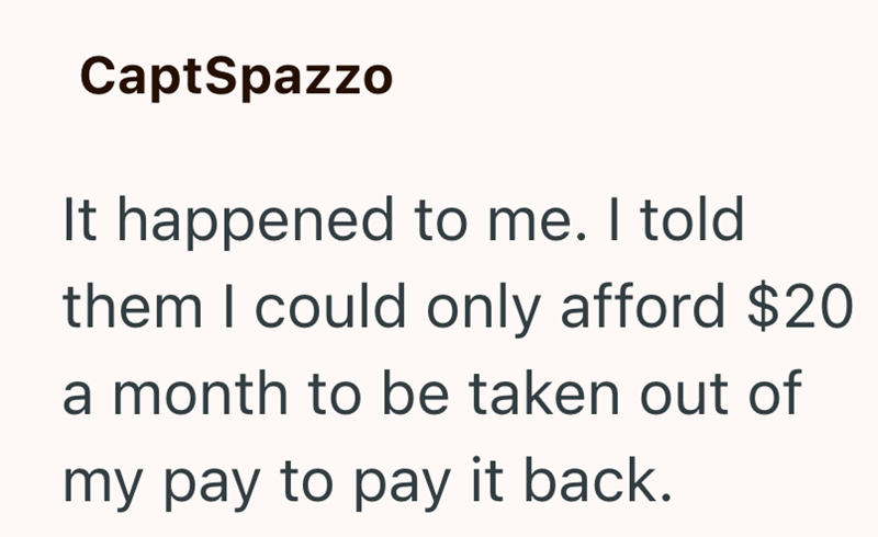 CaptSpazzo It happened to me. I told them I could only afford $20 a month to be taken out of my pay to pay it back.