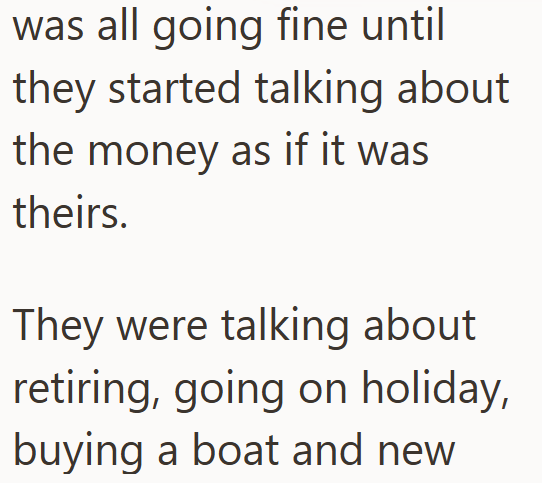 was all going fine until they started talking about the money as if it was theirs. They were talking about retiring, going on holiday, buying a boat and new