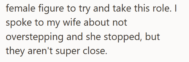 female figure to try and take this role. I spoke to my wife about not overstepping and she stopped, but they aren't super close.