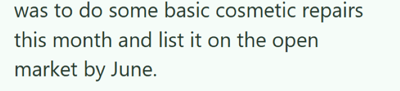was to do some basic cosmetic repairs this month and list it on the open market by June.