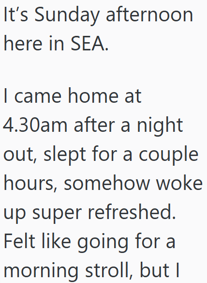It's Sunday afternoon here in SEA. I came home at 4.30am after a night out, slept for a couple hours, somehow woke up super refreshed. Felt like going for a morning stroll, but I