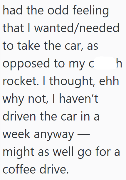 had the odd feeling that I wanted/needed to take the car, as opposed to my c h rocket. I thought, ehh why not, I haven't driven the car in a week anyway - might as well go for a coffee drive.