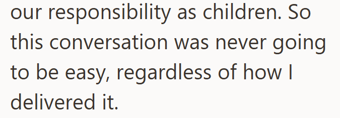 our responsibility as children. So this conversation was never going to be easy, regardless of how I delivered it.