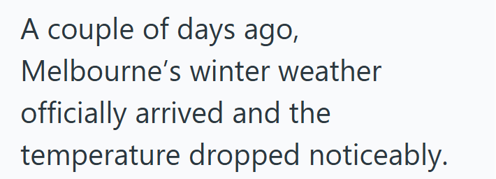A couple of days ago, Melbourne's winter weather officially arrived and the temperature dropped noticeably.