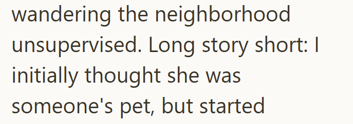 wandering the neighborhood unsupervised. Long story short: I initially thought she was someone's pet, but started