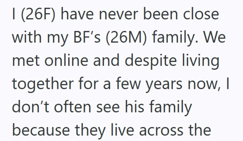 I (26F) have never been close with my BF's (26M) family. We met online and despite living together for a few years now, I don't often see his family because they live across the