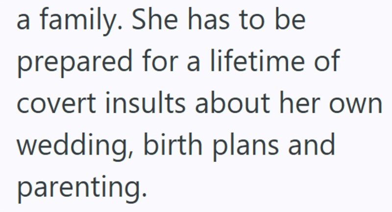 a family. She has to be prepared for a lifetime of covert insults about her own wedding, birth plans and parenting.