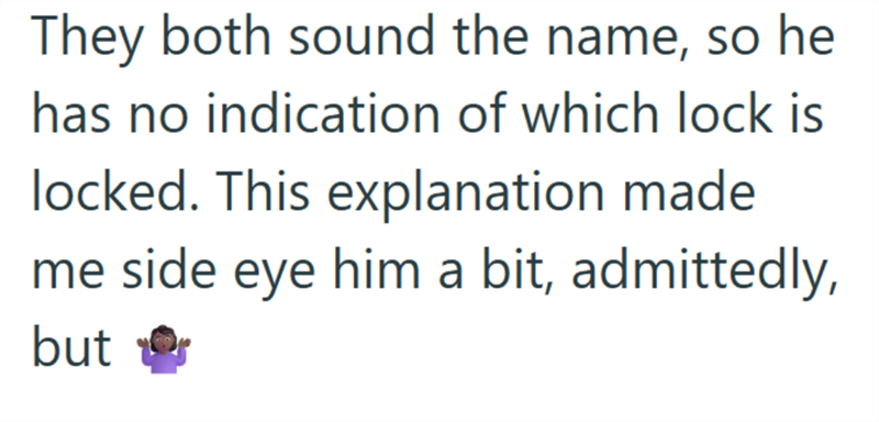 They both sound the name, so he has no indication of which lock is locked. This explanation made me side eye him a bit, admittedly, but