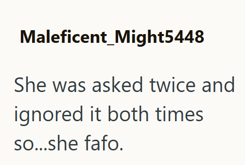 Maleficent_Might5448 She was asked twice and ignored it both times so...she fafo.