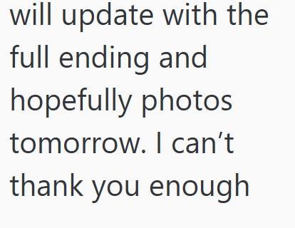will update with the full ending and hopefully photos tomorrow. I can't thank you enough