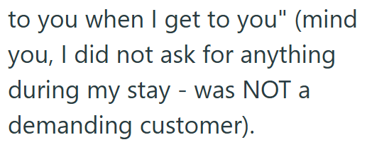 to you when I get to you" (mind you, I did not ask for anything during my stay - was NOT a demanding customer).