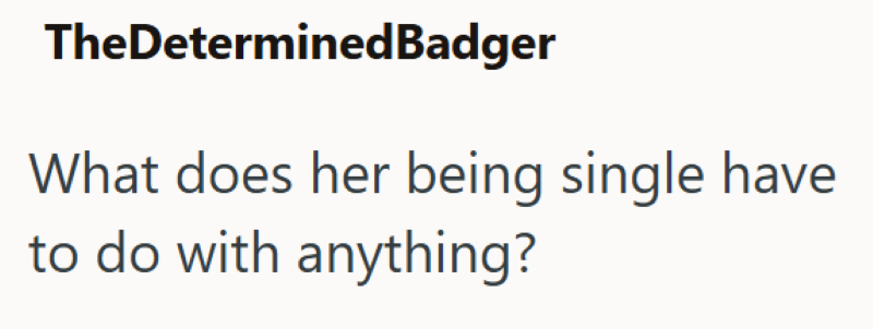 TheDeterminedBadger What does her being single have to do with anything?