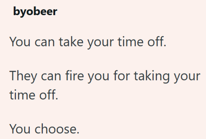 byobeer You can take your time off. They can fire you for taking your time off. You choose.
