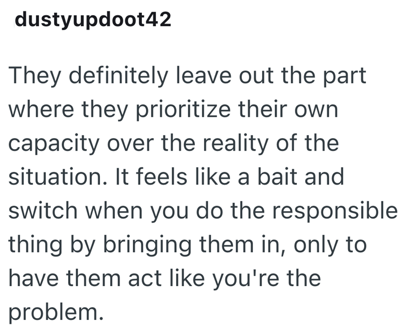 dustyupdoot42 They definitely leave out the part where they prioritize their own capacity over the reality of the situation. It feels like a bait and switch when you do the responsible thing by bringing them in, only to have them act like you're the problem.