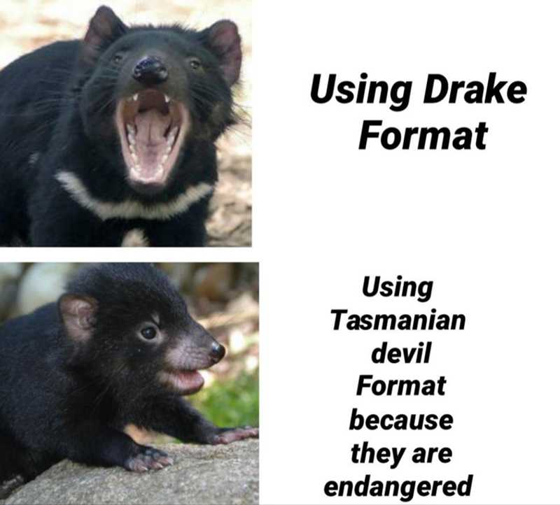 Using Drake Format Using Tasmanian devil Format because they are endangered