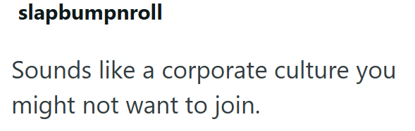slapbumpnroll Sounds like a corporate culture you might not want to join.