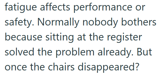 fatigue affects performance or safety. Normally nobody bothers because sitting at the register solved the problem already. But once the chairs disappeared?
