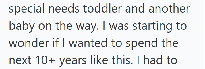 special needs toddler and another baby on the way. I was starting to wonder if I wanted to spend the next 10+ years like this. I had to