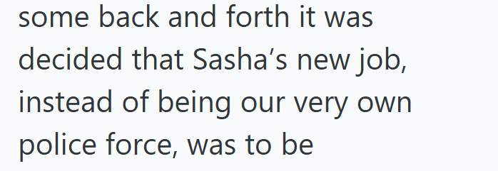 some back and forth it was decided that Sasha's new job, instead of being our very own police force, was to be