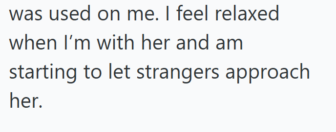 was used on me. I feel relaxed when I'm with her and am starting to let strangers approach her.