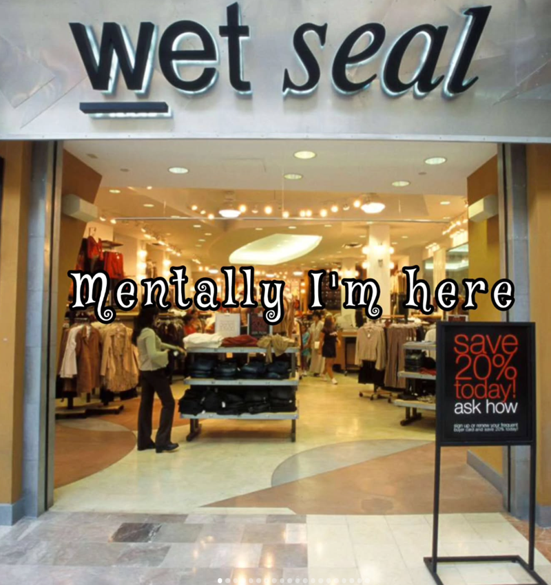 wet seal Mentally I'm here save 20% today! ask how your fequert Noday!