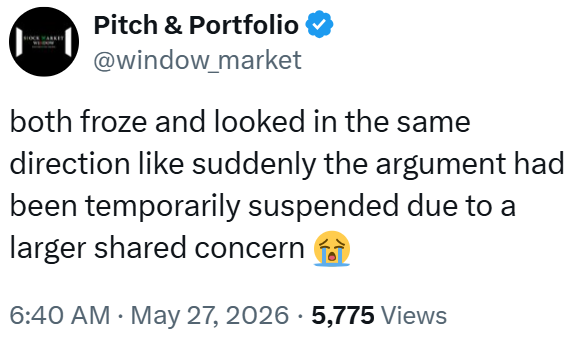 Pitch & Portfolio @window_market both froze and looked in the same direction like suddenly the argument had been temporarily suspended due to a larger shared concern 6:40 AM. May 27, 2026 5,775 Views