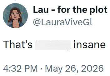 That's Lau - for the plot @LauraViveGl insane 4:32 PM - May 26, 2026