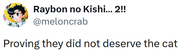 Raybon no Kishi... 2!! @meloncrab Proving they did not deserve the cat