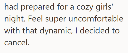 had prepared for a cozy girls' night. Feel super uncomfortable with that dynamic, I decided to cancel.