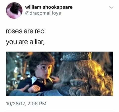 william shookspeare @dracomallfoys roses are red you are a liar, 10/28/17, 2:06 PM