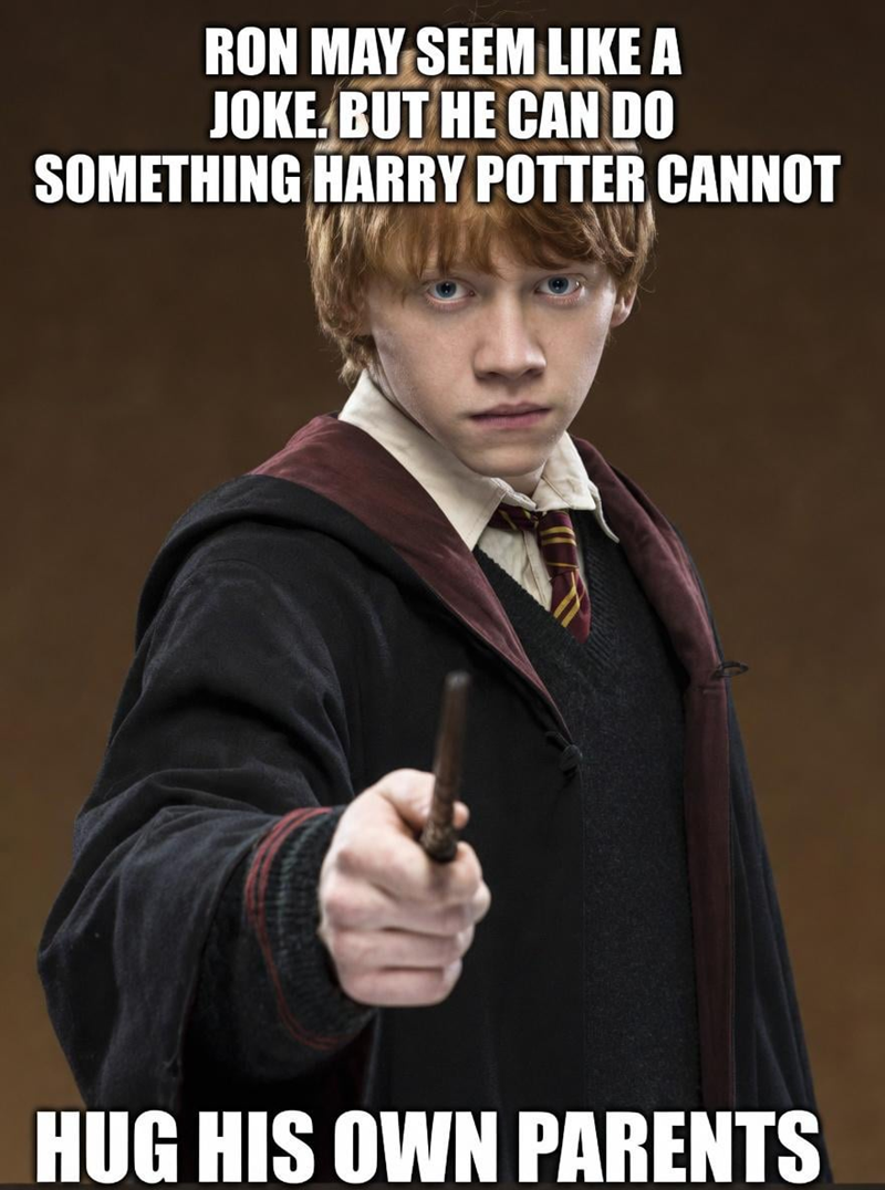 RON MAY SEEM LIKE A JOKE. BUT HE CAN DO SOMETHING HARRY POTTER CANNOT HUG HIS OWN PARENTS
