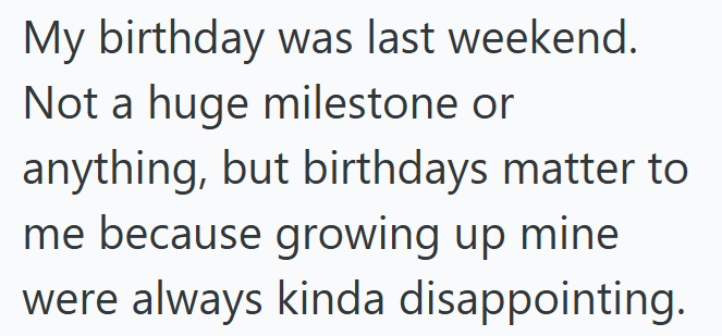 My birthday was last weekend. Not a huge milestone or anything, but birthdays matter to me because growing up mine were always kinda disappointing.