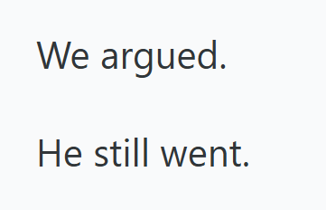 We argued. He still went.