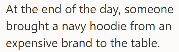 At the end of the day, someone brought a navy hoodie from an expensive brand to the table.