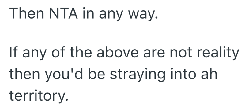 Then NTA in any way. If any of the above are not reality then you'd be straying into ah territory.