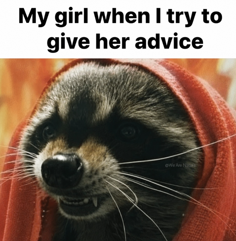 My girl when I try to give her advice @We Are Nature